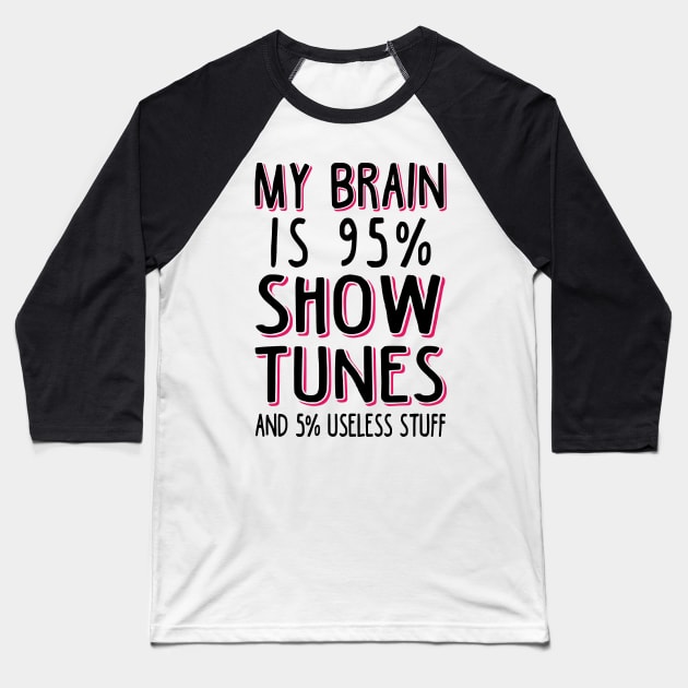 My Brain is 95% Show Tunes. Funny Theatre Gift. Baseball T-Shirt by KsuAnn